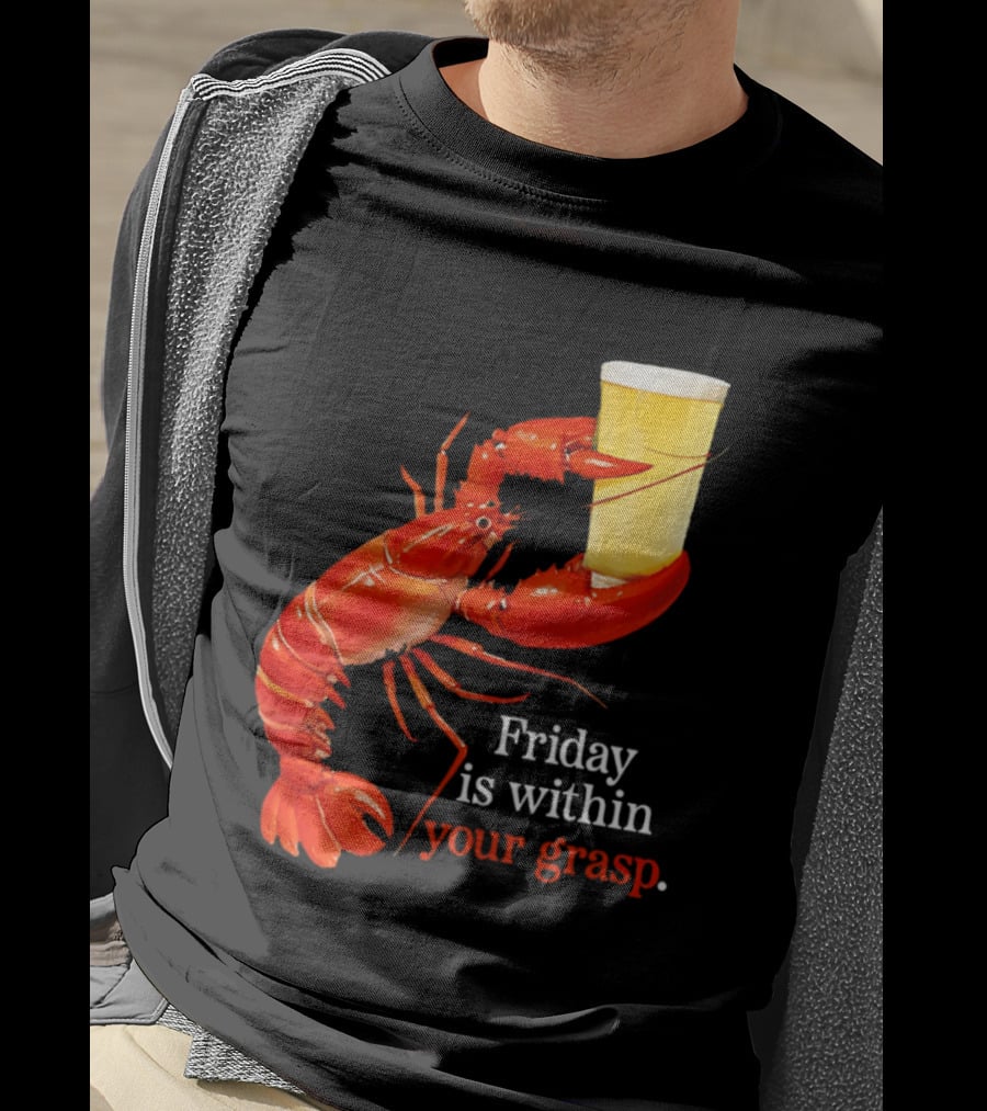 Friday Is Within Your Grasp Lobster Holding Beer T-Shirt
