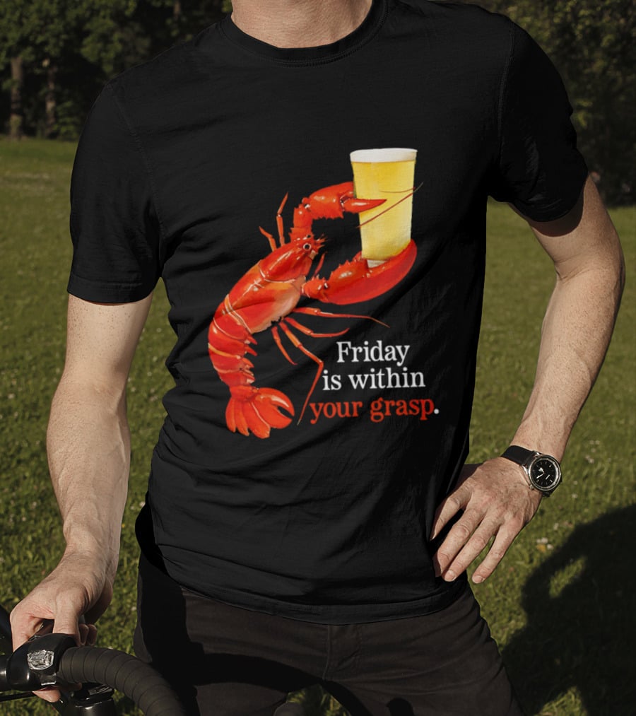 Friday Is Within Your Grasp Lobster Holding Beer T-Shirt
