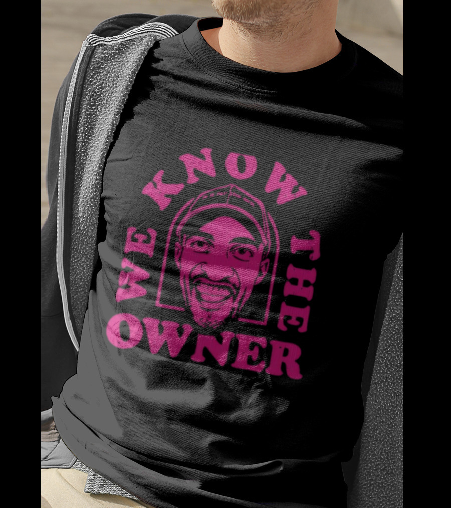 We Know The Owner PE Guy T-Shirt