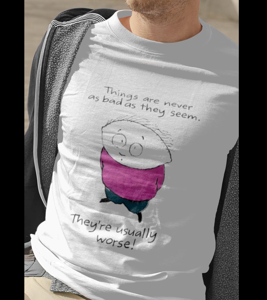 Things Are Never As Bad As They Seem They're Usually Worse Pink Sweater Cartoon T-Shirt