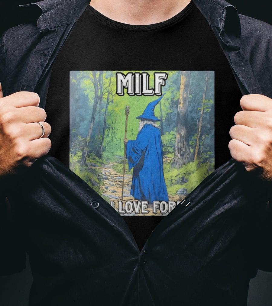 MILF Wizard Man I Love Forests Enchanted Woodland Adventure T-Shirt