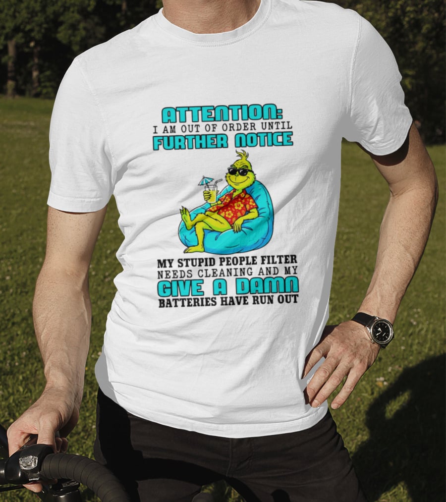 Attention I Am Out Of Order Until Further Notice My Stupid People Filter Green Grinch Give A Damn Batteries Have Run Out T-Shirt