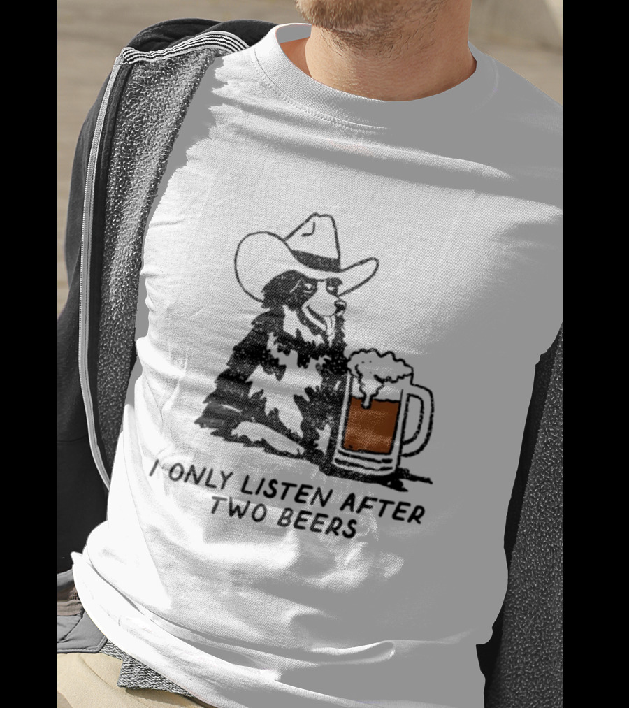Cowboy Dog I Only Listen After Two Beers Hat Humor T-Shirt