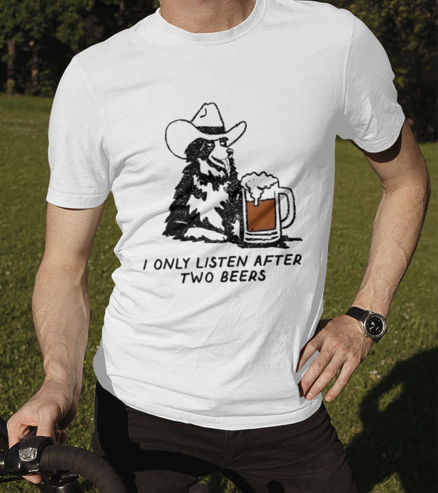 Cowboy Dog I Only Listen After Two Beers Hat Humor T-Shirt