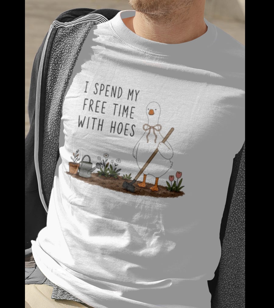 I Spend My Free Time With Hoes Duck Garden T-Shirt