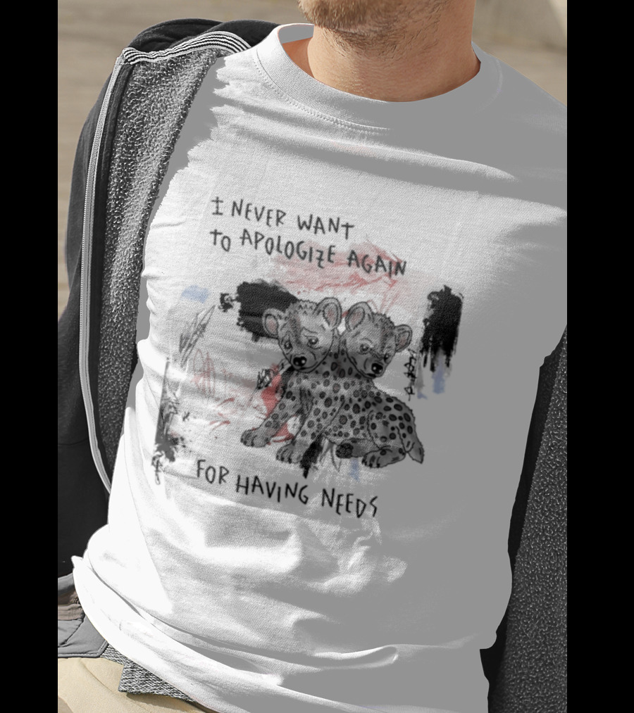 Hyena I Never Want To Apologize Again For Having Needs T-Shirt