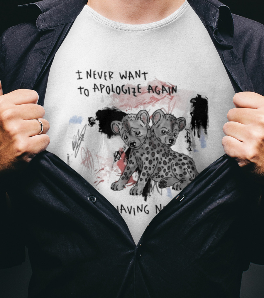 Hyena I Never Want To Apologize Again For Having Needs T-Shirt