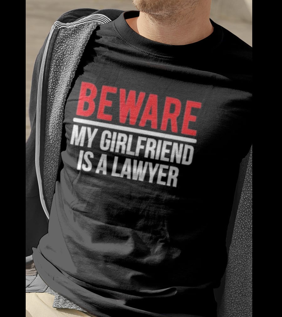 Beware My Girlfriend Is A Lawyer Warning T-Shirt