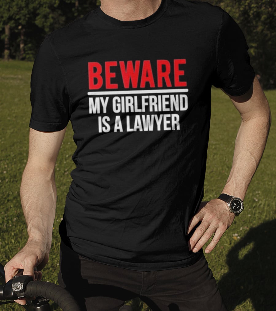 Beware My Girlfriend Is A Lawyer Warning T-Shirt