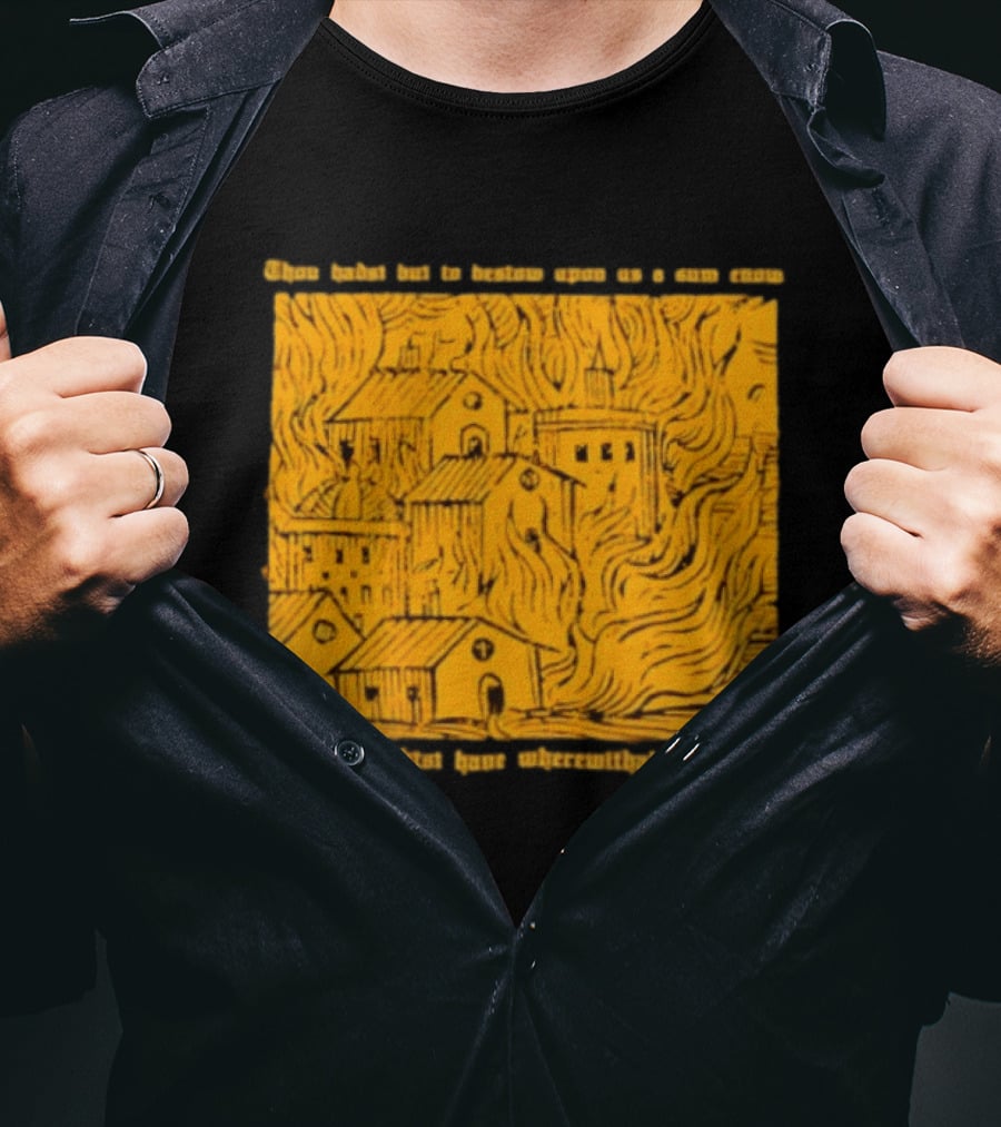 Blackbird Raum Thou Hast But To Bestow Upon Us A Sum Enom That We Might Have Wherewithal To Endure T-Shirt