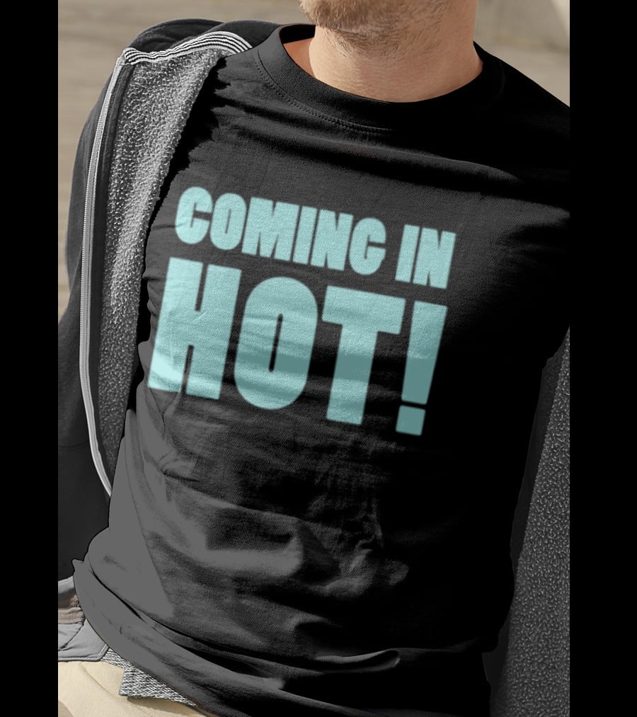 Coming In Hot! Bold Statement Text In Light Blue Block Letters T-Shirt