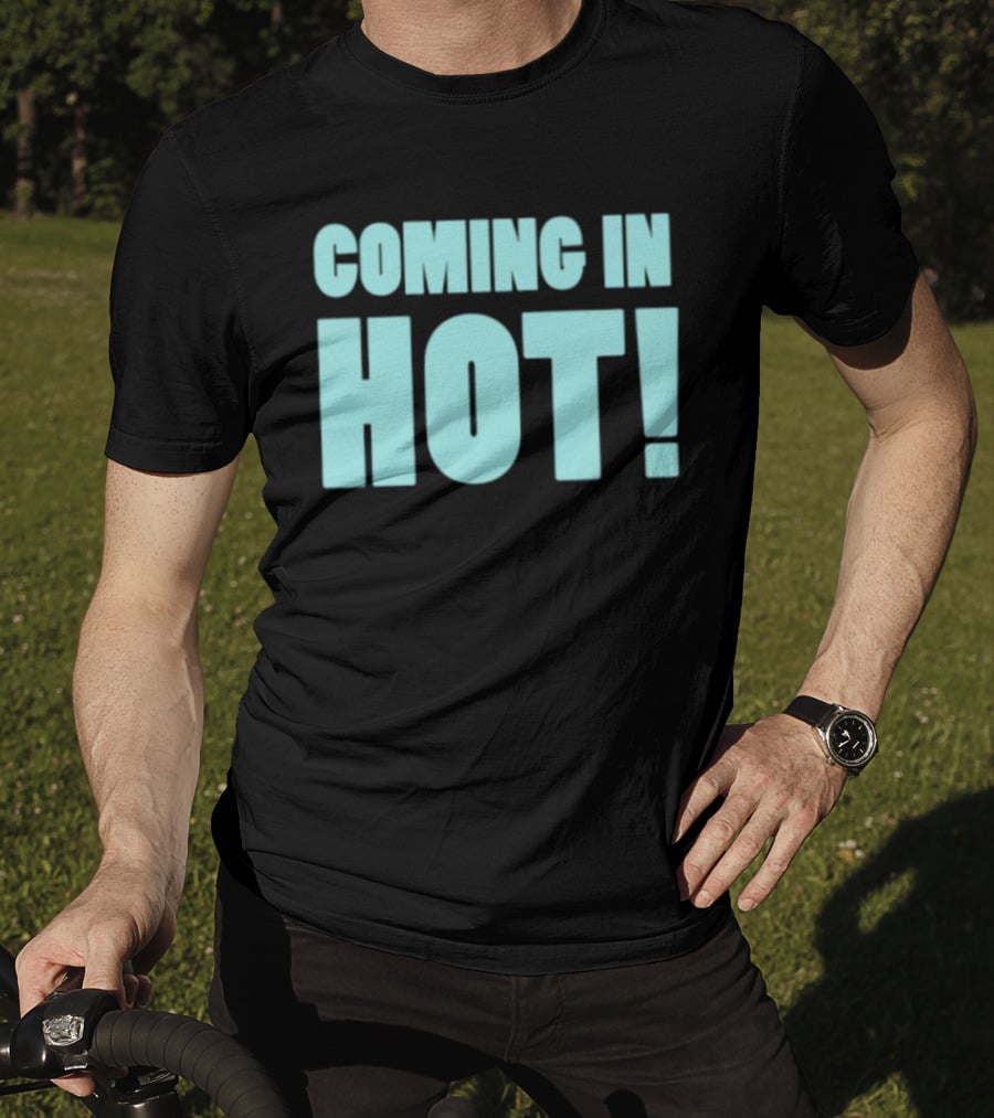 Coming In Hot! Bold Statement Text In Light Blue Block Letters T-Shirt