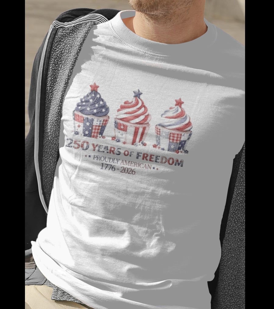 250 Years Of Freedom Proudly American 1776 2026 USA Cupcakes Stars And Stripes Celebration T-Shirt
