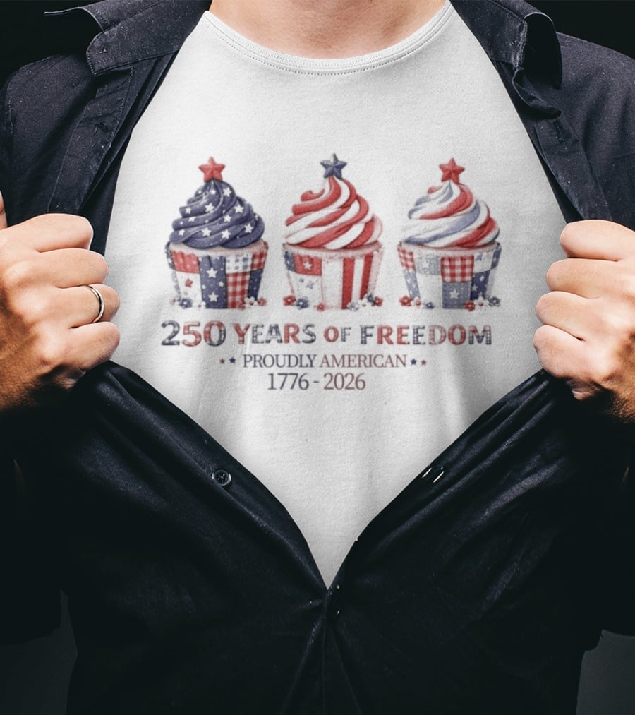 250 Years Of Freedom Proudly American 1776 2026 USA Cupcakes Stars And Stripes Celebration T-Shirt