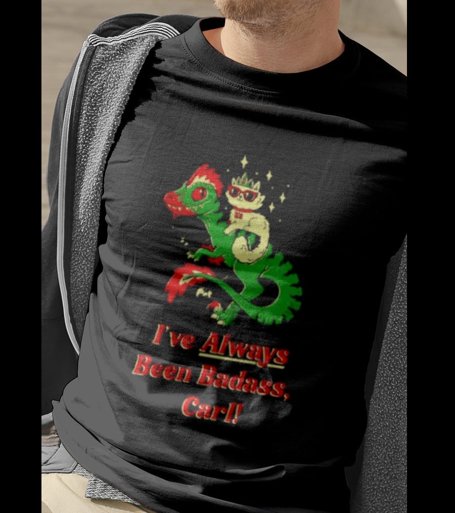 Princess Cat Riding Velociraptor Mongo I've Always Been Badass Carl T-Shirt