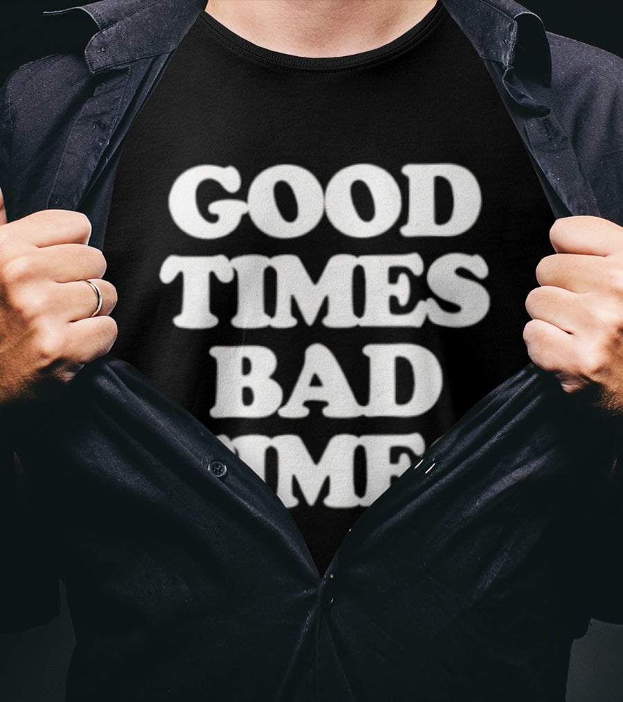 Good Times Bad Times Classic Bold White T-Shirt