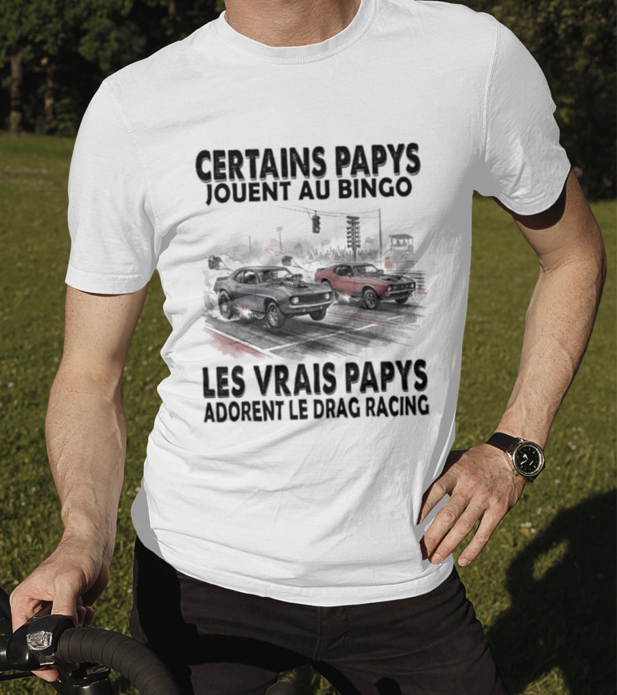 Certains Papys Jouent Au Bingo Les Vrais Papys Adorent Le Drag Racing T-Shirt