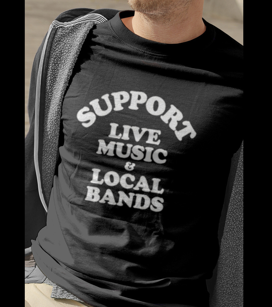 Support Live Music And Local Bands T-Shirt