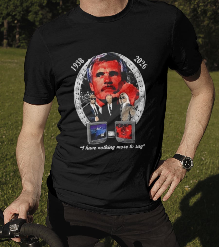 Ted Turner 1938 2026 I Have Nothing More To Say Television Mogul Legacy T-Shirt