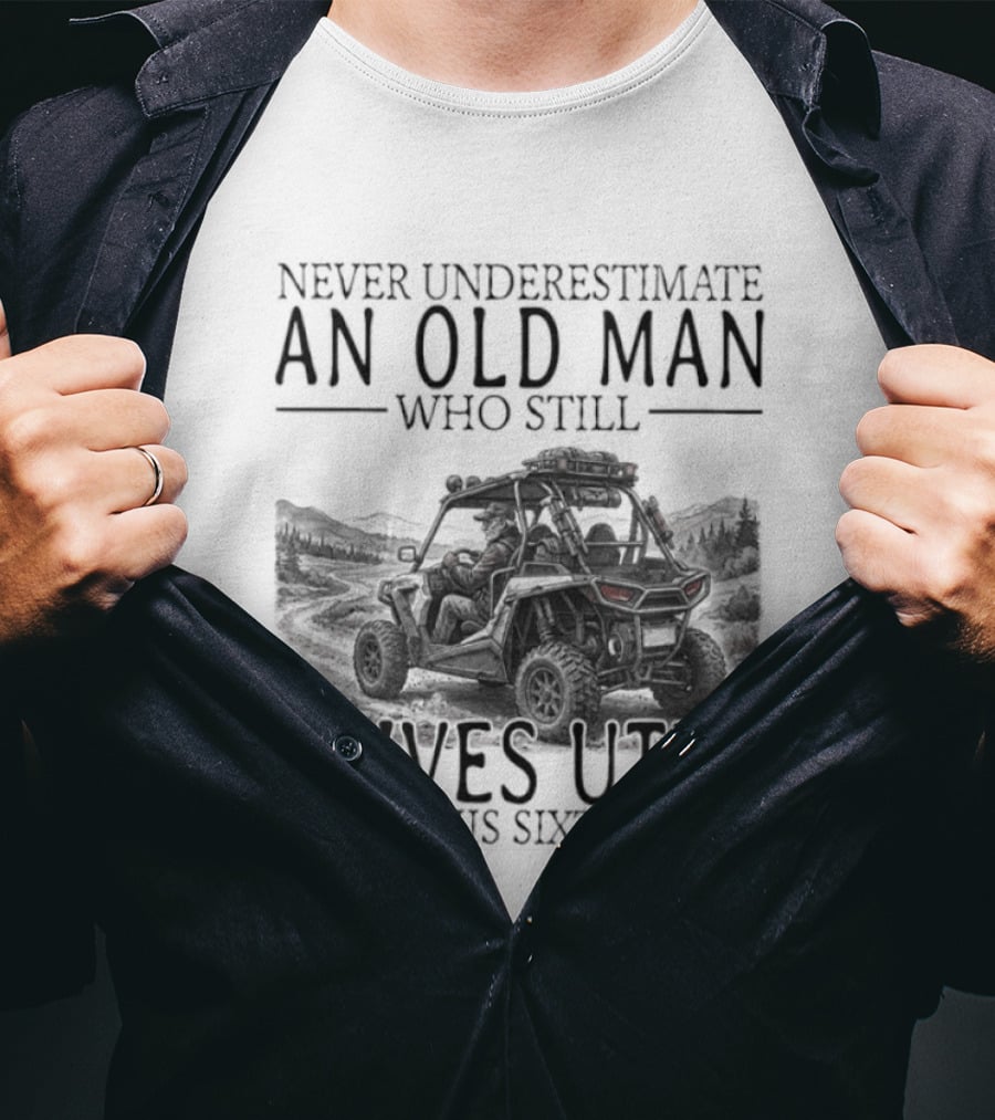 Never Underestimate An Old Man Who Drives UTVs In His Sixties 2026 T-Shirt