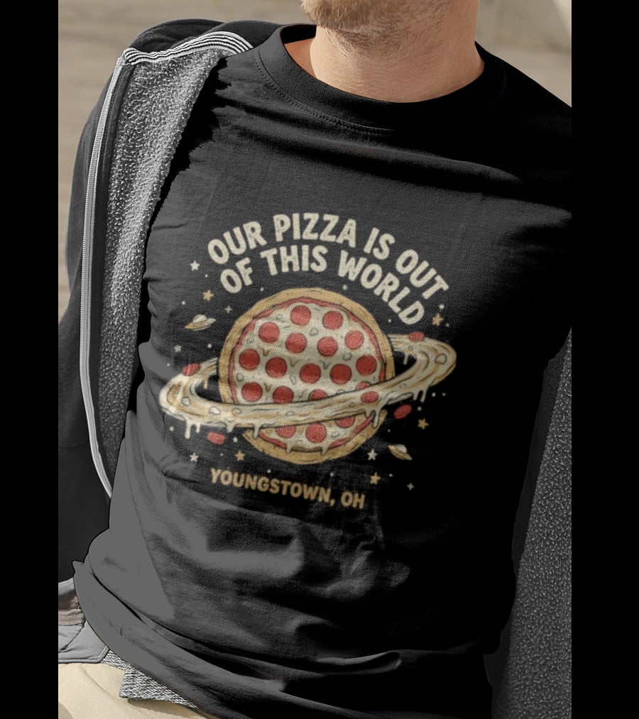 Youngstown Ohio Our Pizza Is Out Of This World Saturn Pepperoni Planet T-Shirt