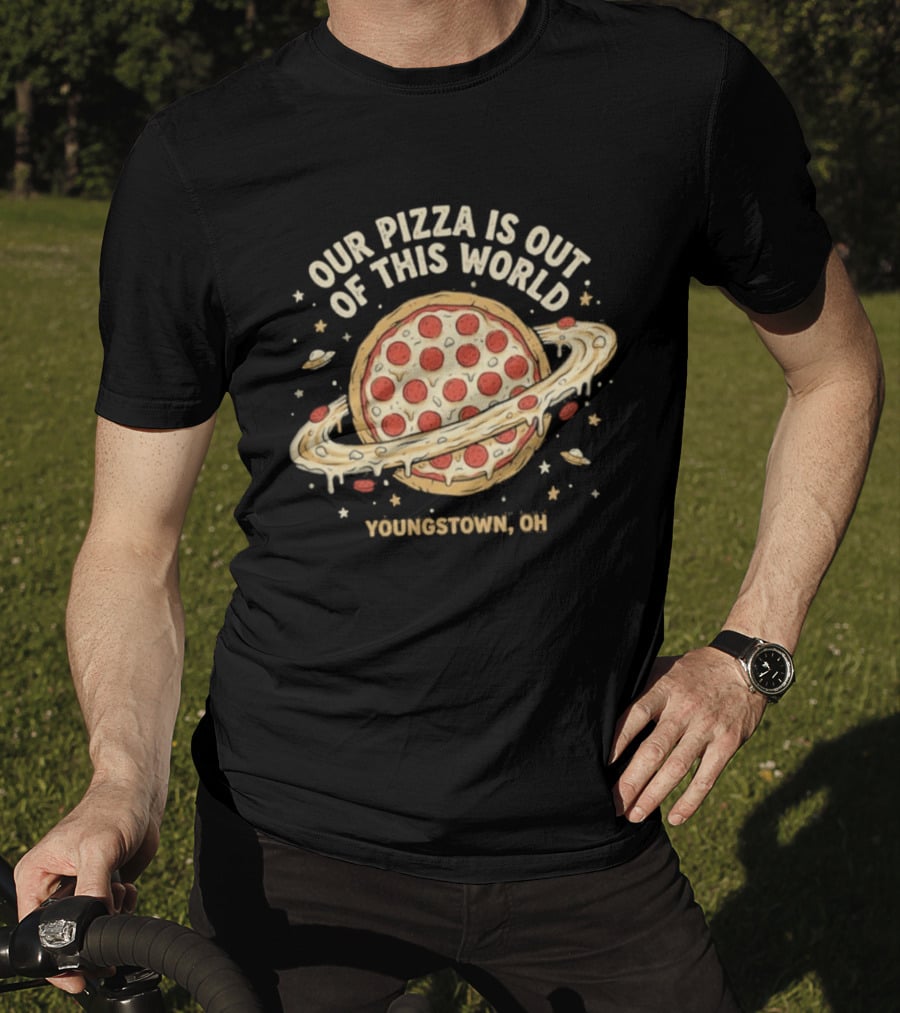 Youngstown Ohio Our Pizza Is Out Of This World Saturn Pepperoni Planet T-Shirt