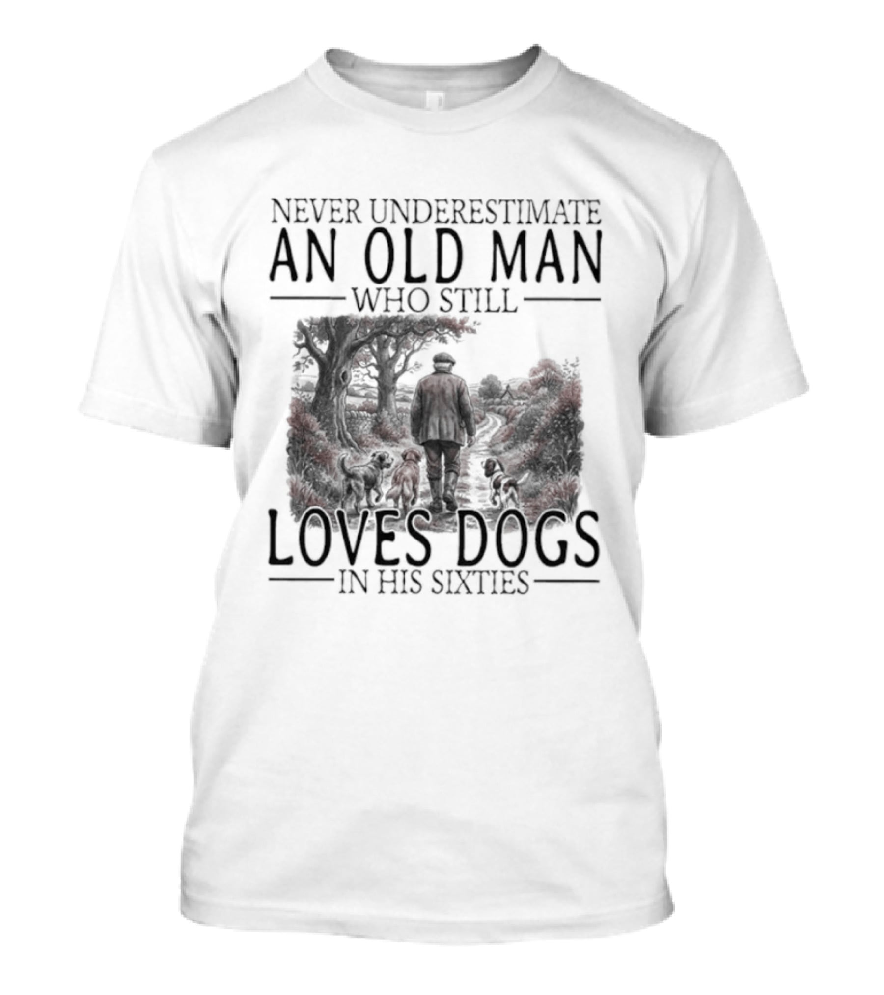 Never Underestimate An Old Man Who Still Loves Dogs In His Sixties 2026 T-Shirt