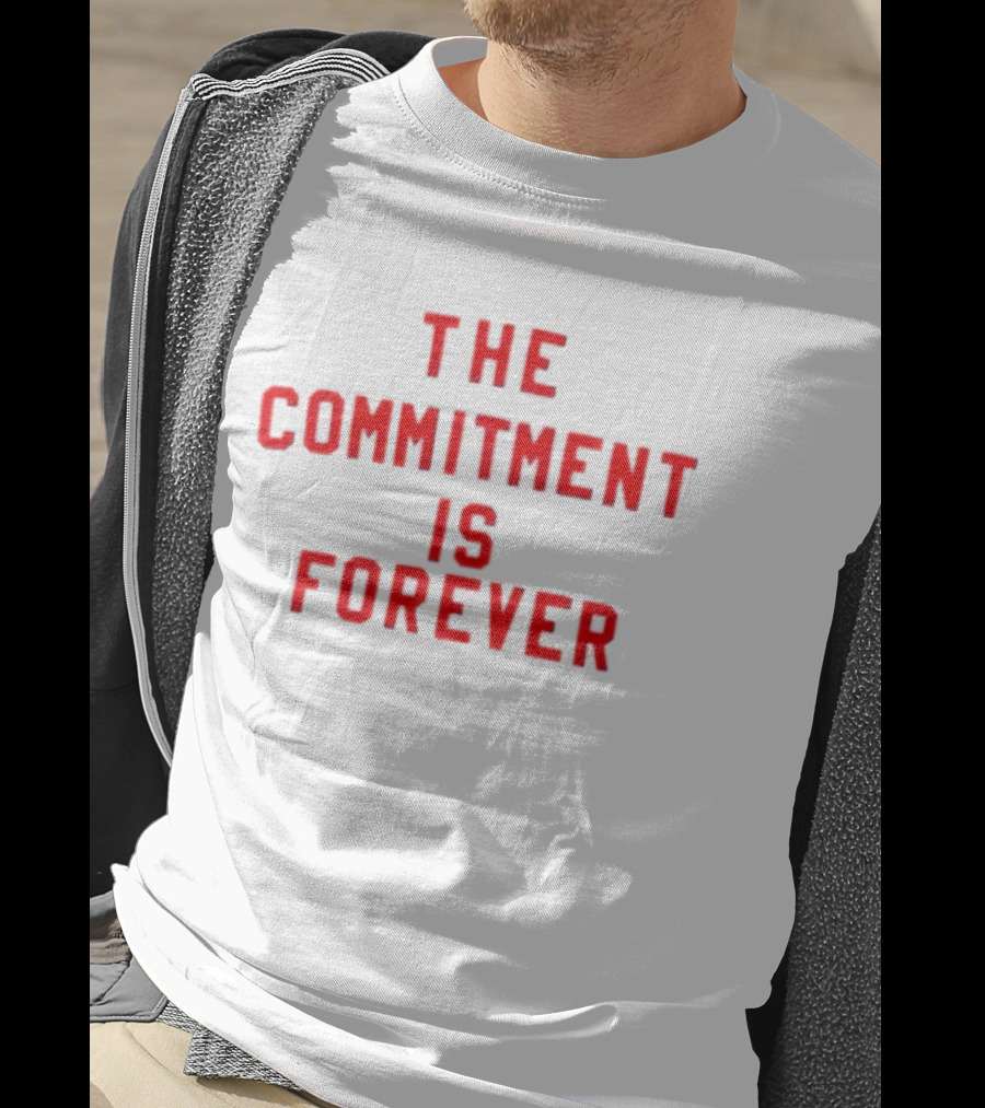 The Commitment Is Forever Motivational T-Shirt