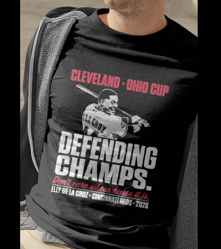 Elly De La Cruz Cincinnati Reds Defending Champs Cleveland Ohio Cup 2026 Don't Care Whose House It Is T-Shirt