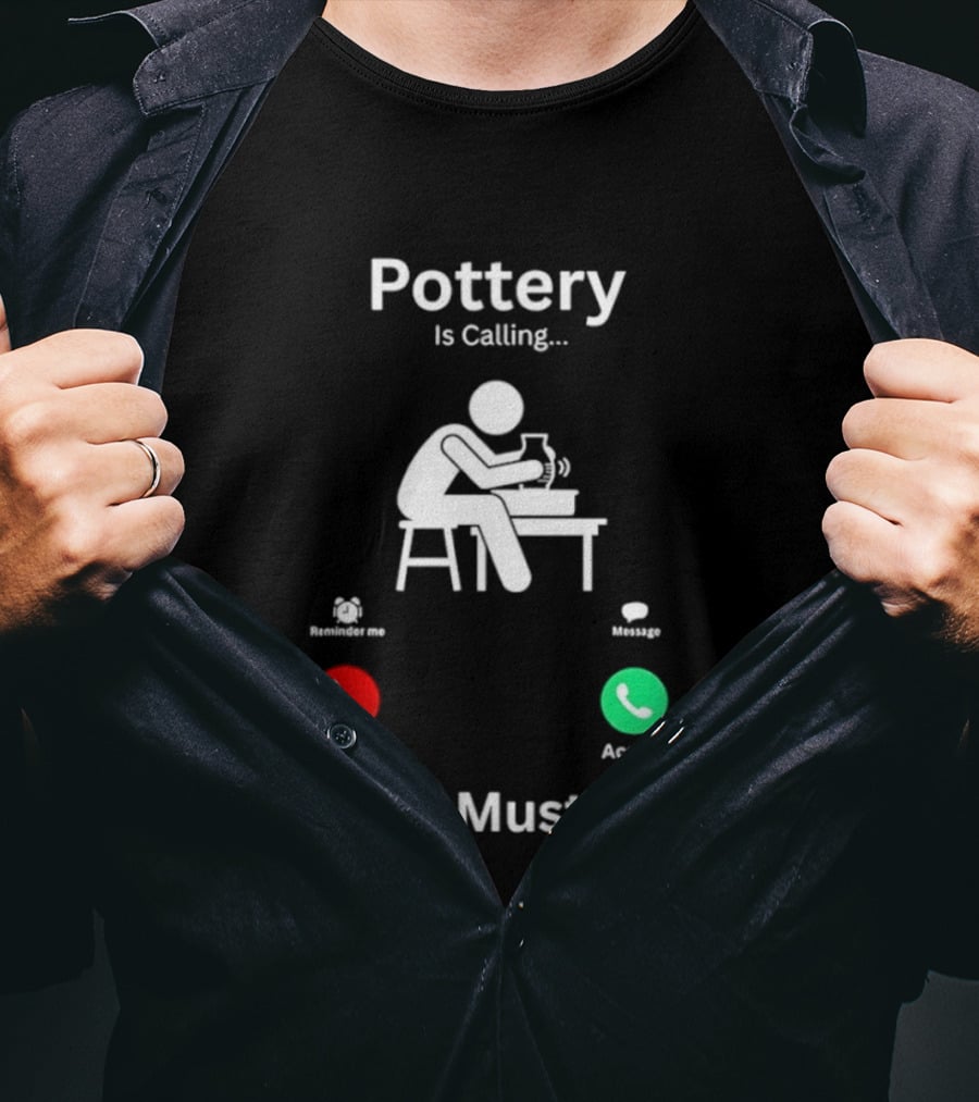Pottery Is Calling And I Must Go Ceramic Wheel Accept Decline T-Shirt