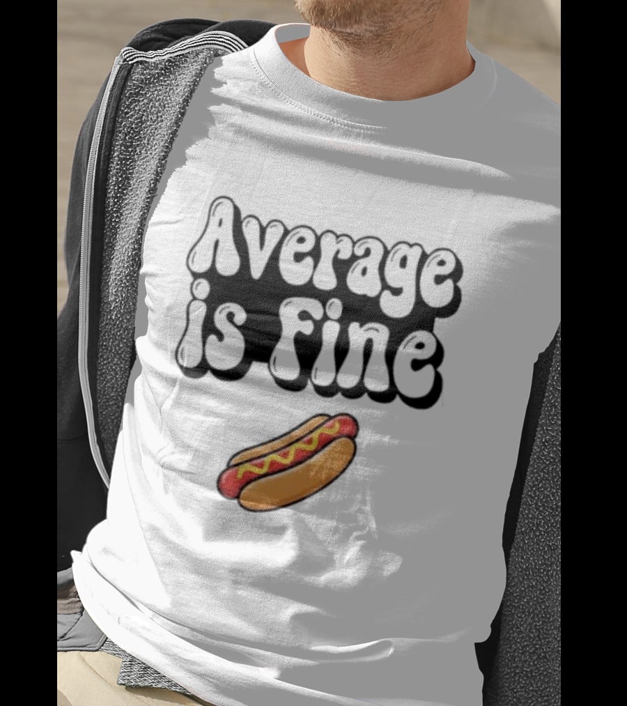 Average Is Fine Funny Hot Dog T-Shirt