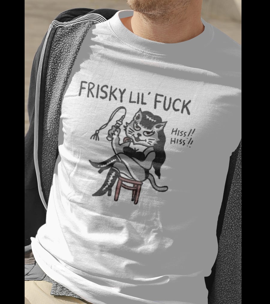 Frisky Lil' Fuck Cat Hiss Hiss T-Shirt
