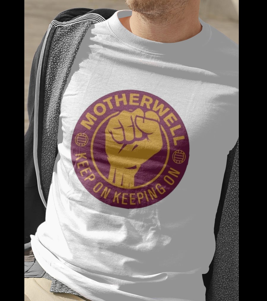 Motherwell Keep On Keeping On Fist Emblem Football Team T-Shirt