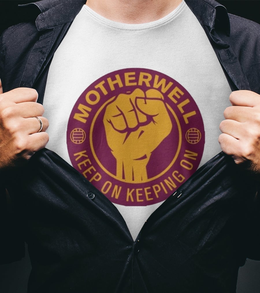 Motherwell Keep On Keeping On Fist Emblem Football Team T-Shirt