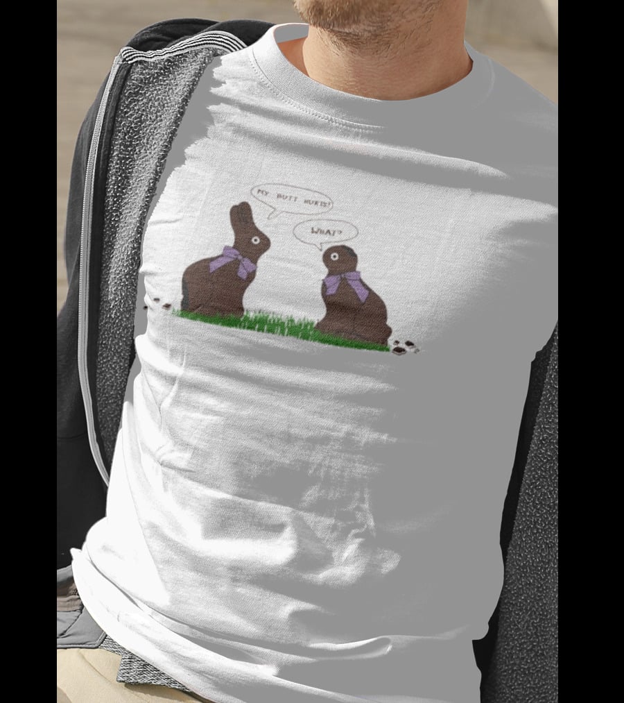 Rabbit Chocolate My Butt Hurts What Easter Humor T-Shirt