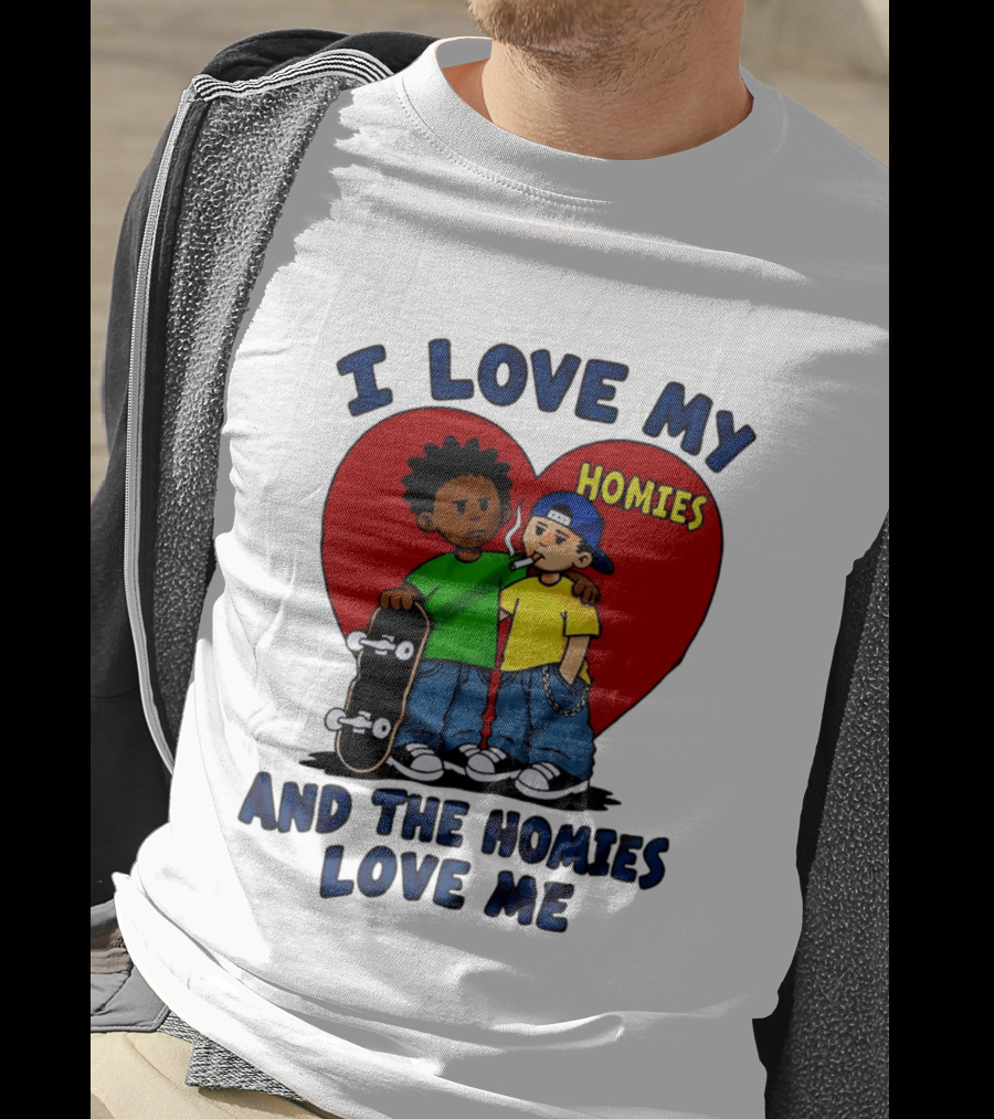 I Love My Homies Heart Skateboard Friends And The Homies Love Me T-Shirt