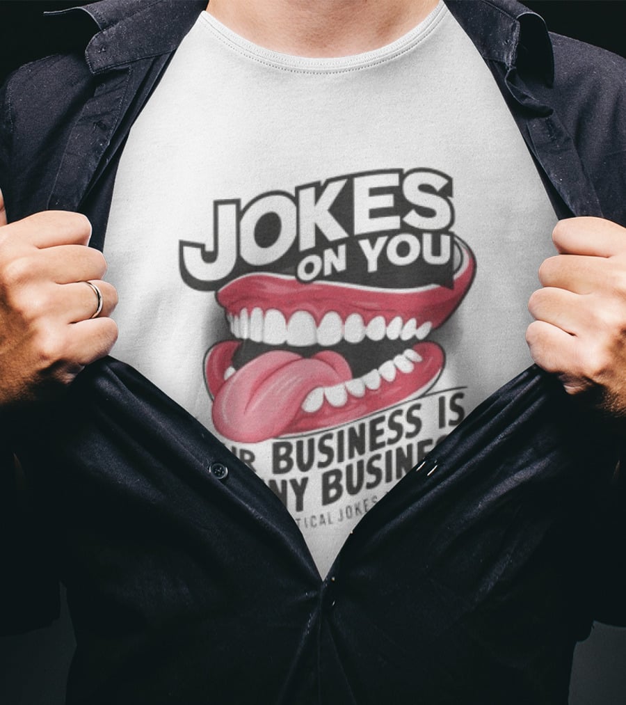 Jokes On You Our Business Is Funny Business Practical Jokes And Tricks T-Shirt