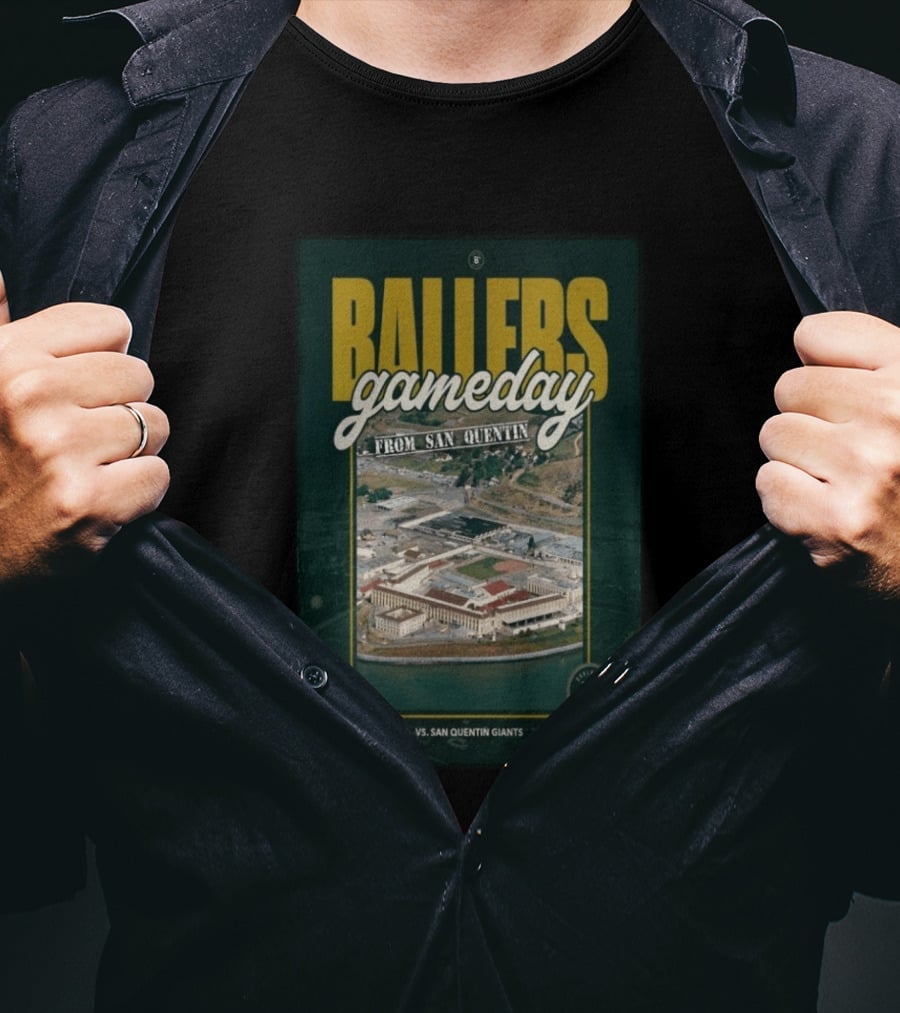 BALLERS Gameday From San Quentin Vs San Quentin Giants May 16 10:00 AM T-Shirt