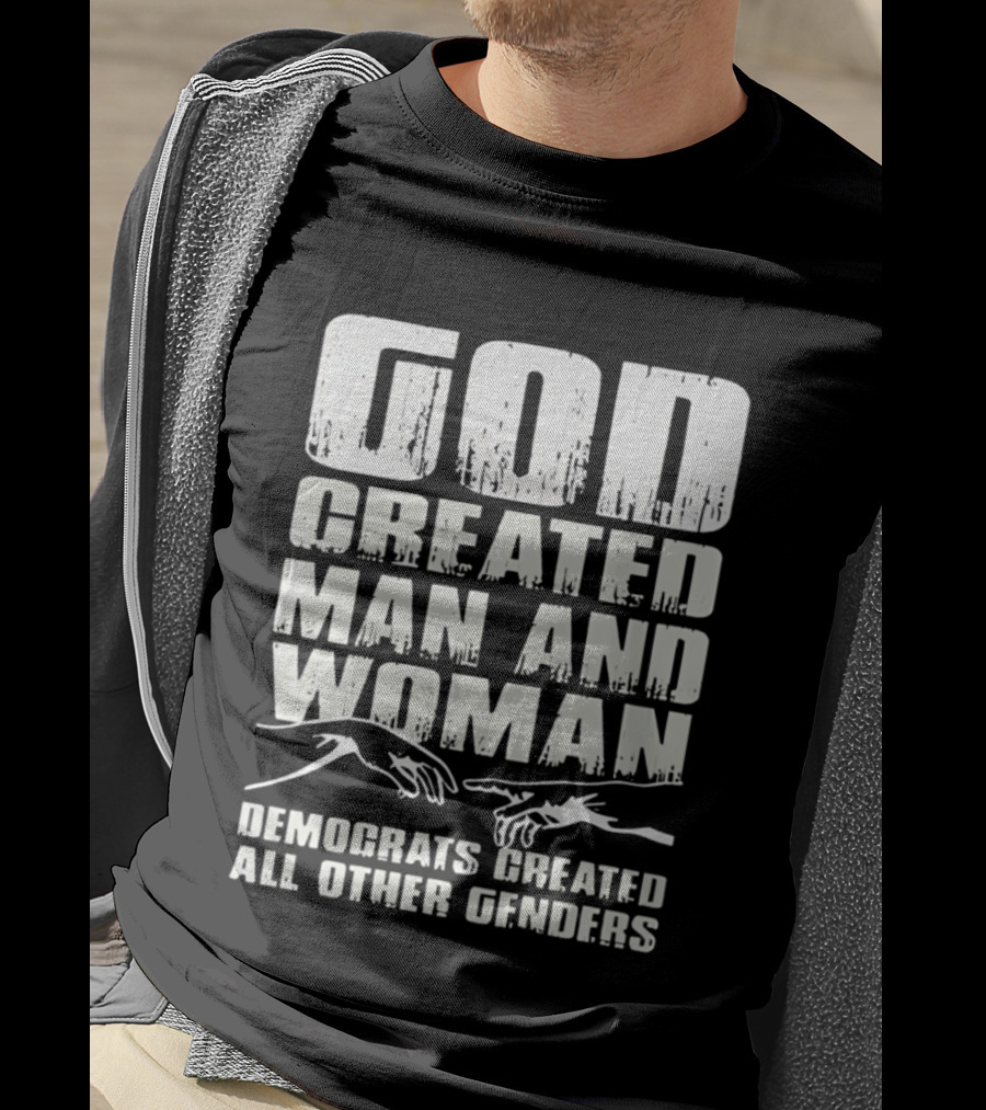 God Created Man And Woman Democrats Created All Other Genders T-Shirt