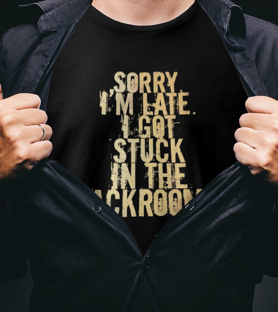 Sorry I'm Late I Got Stuck In The Backrooms T-Shirt