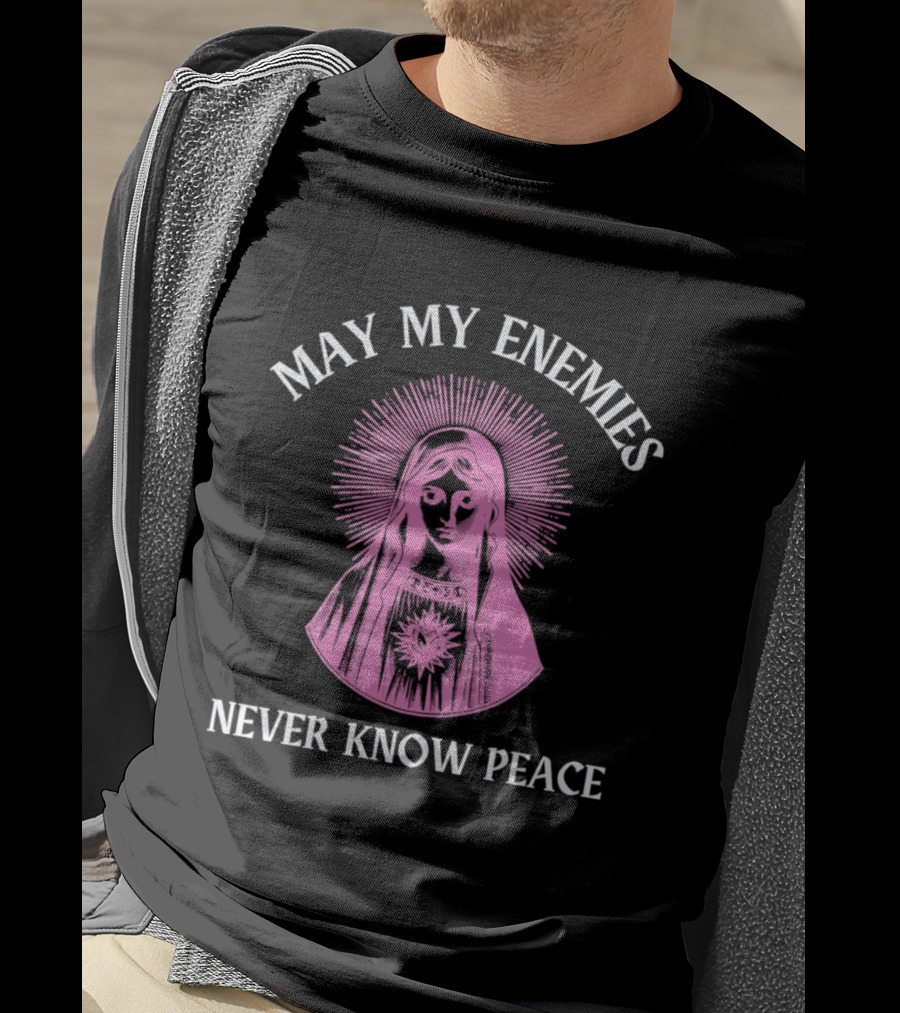 May My Enemies Never Know Peace Mother Mary DJ Mac Rascal T-Shirt