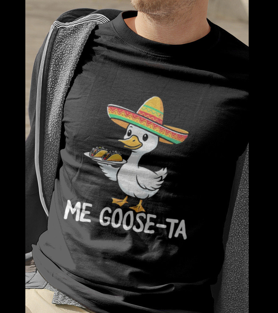 Me Goose Ta Sombrero Duck With Tacos T-Shirt