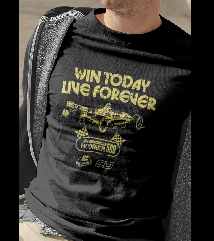 Win Today Live Forever Indianapolis 500 Racing T-Shirt