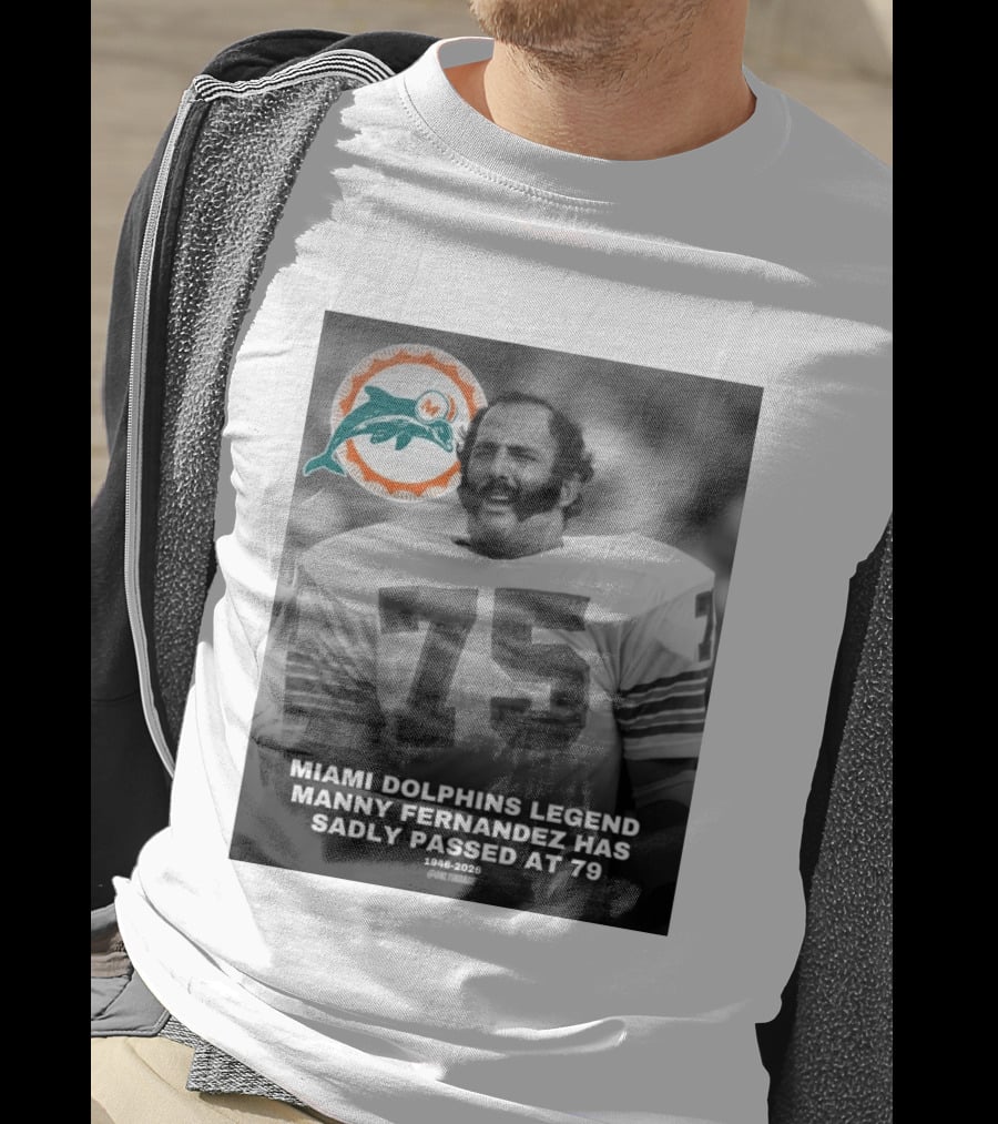 Miami Dolphins Legend Manny Fernandez 1946 2026 Number 75 T-Shirt