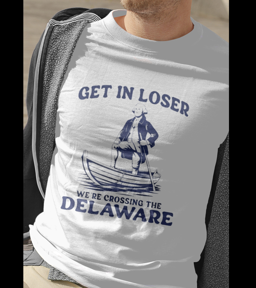 Get In Loser We're Crossing The Delaware Washington Doodle T-Shirt