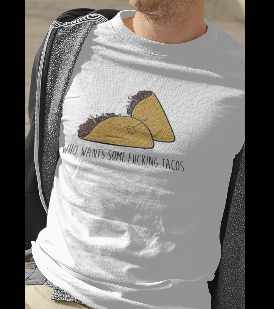 Taco Butt Who Wants Some Tacos T-Shirt
