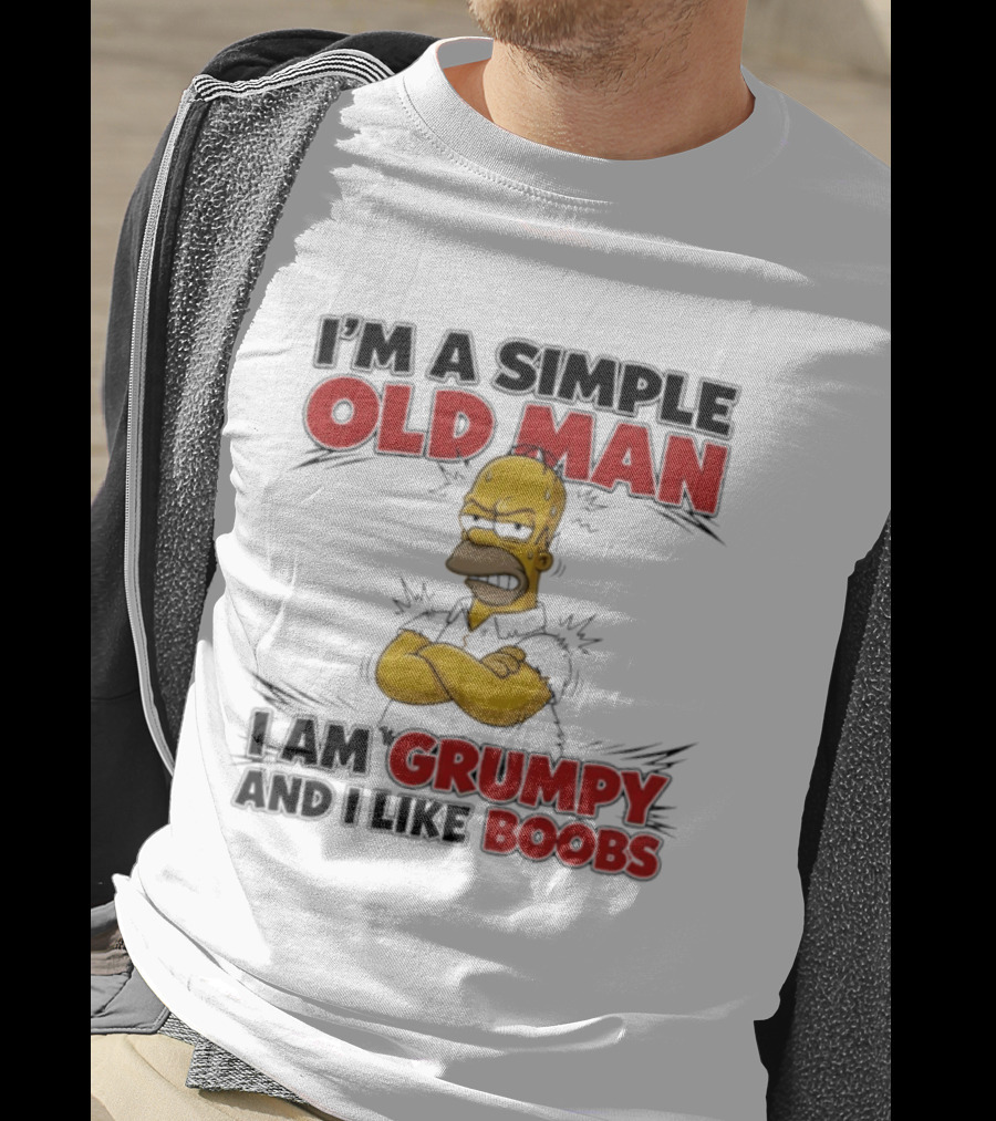I'm A Simple Old Man I Am Grumpy And I Like Boobs T-Shirt