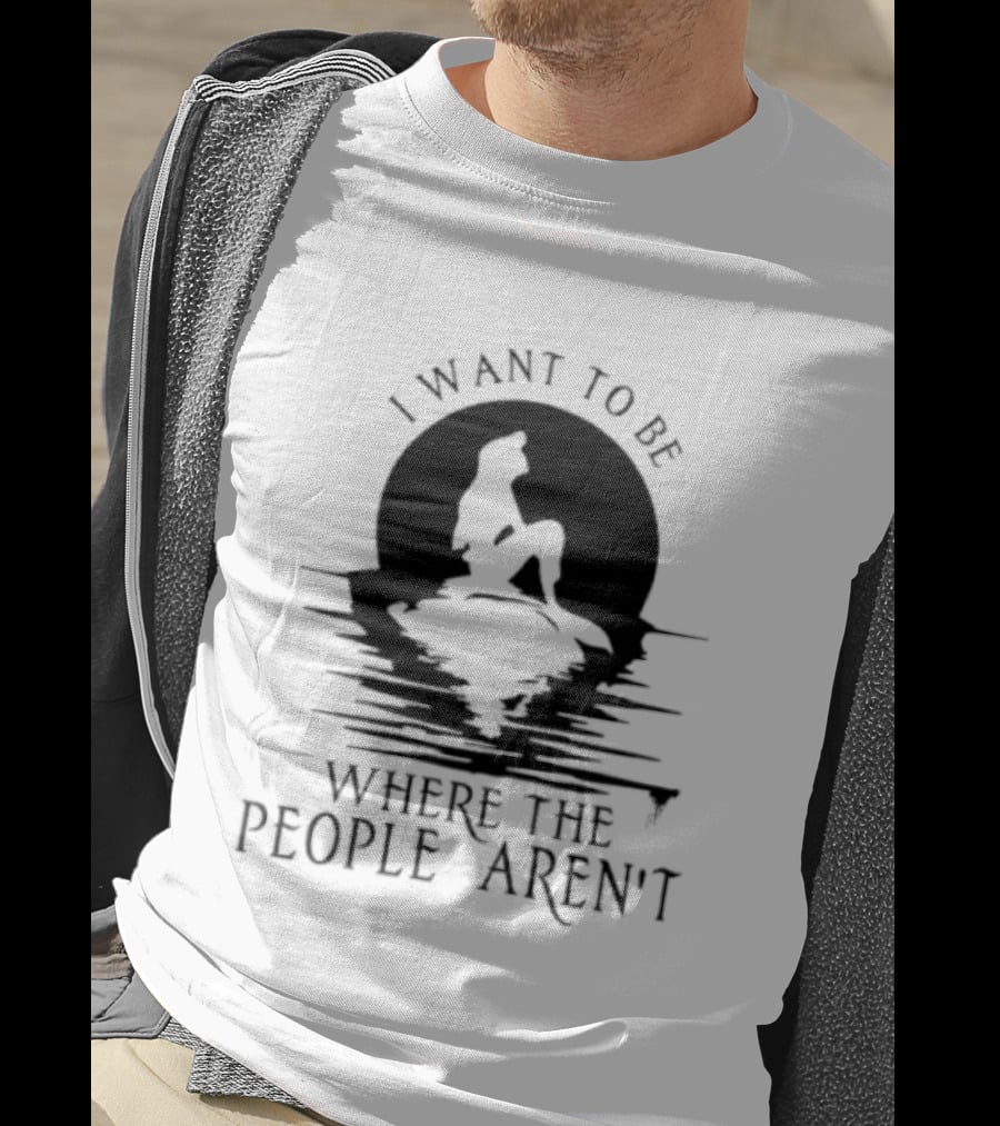 I Want To Be Where The People Aren't Mermaid T-Shirt