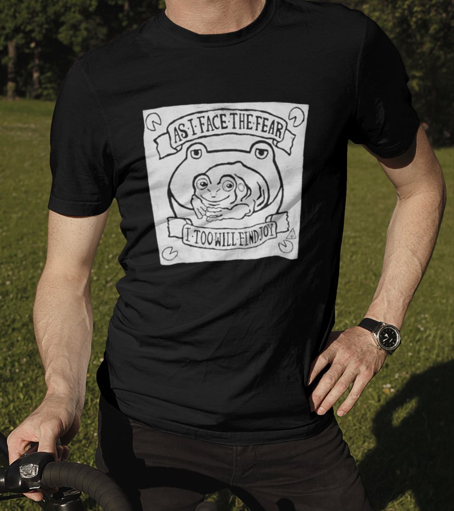 As I Face The Fear I Too Will Find Joy Frog T-Shirt