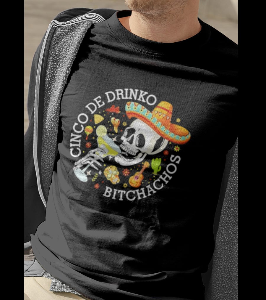Cinco De Drinko Bitchachos Skeleton Sombrero Margarita Celebration T-Shirt